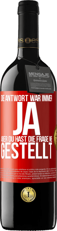 39,95 € Kostenloser Versand | Rotwein RED Ausgabe MBE Reserve Die Antwort war immer JA. Aber du hast die Frage nie gestellt Rote Markierung. Anpassbares Etikett Reserve 12 Monate Ernte 2016 Tempranillo