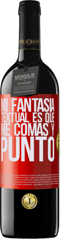 39,95 € | Vino Tinto Edición RED MBE Reserva Mi fantasía textual es que me comas y punto Etiqueta Roja. Etiqueta personalizable Reserva 12 Meses Cosecha 2016 Tempranillo