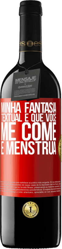 39,95 € | Vinho tinto Edição RED MBE Reserva Minha fantasia textual é que você me come e menstrua Etiqueta Vermelha. Etiqueta personalizável Reserva 12 Meses Colheita 2016 Tempranillo