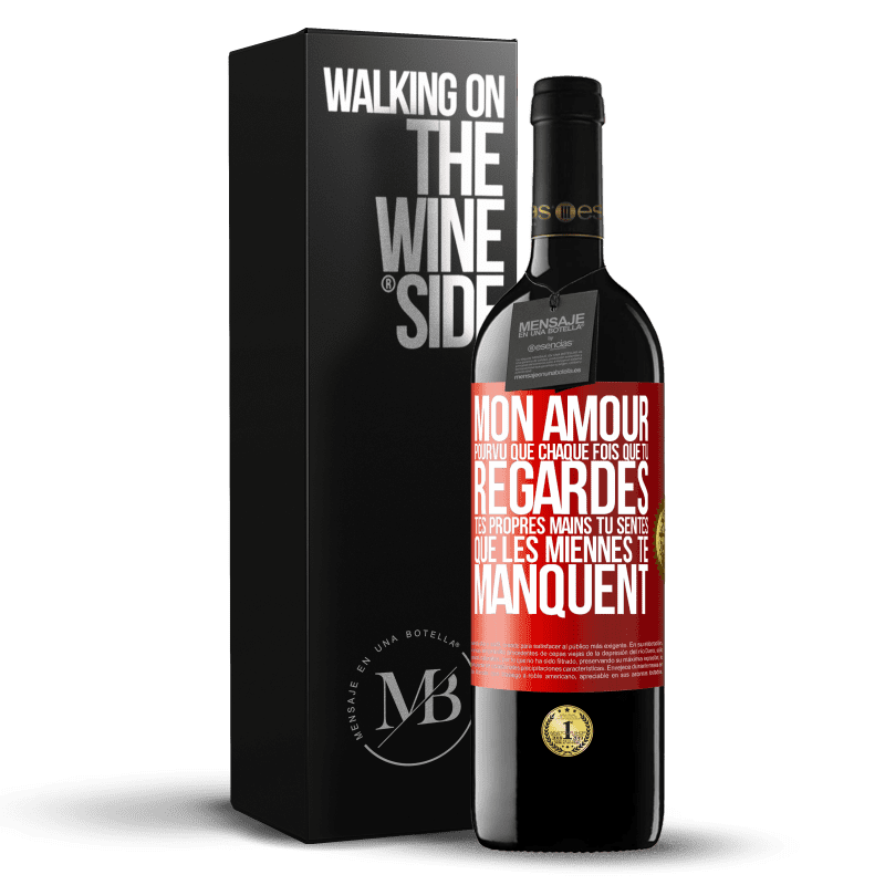 39,95 € Envoi gratuit | Vin rouge Édition RED MBE Réserve Mon amour, pourvu que chaque fois que tu regardes tes propres mains tu sentes que les miennes te manquent Étiquette Rouge. Étiquette personnalisable Réserve 12 Mois Récolte 2015 Tempranillo