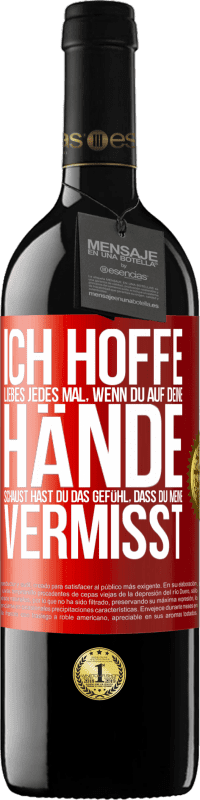 Kostenloser Versand | Rotwein RED Ausgabe MBE Reserve Ich hoffe, Liebes, jedes Mal, wenn du auf deine Hände schaust hast du das Gefühl, dass du meine vermisst Rote Markierung. Anpassbares Etikett Reserve 12 Monate Ernte 2014 Tempranillo