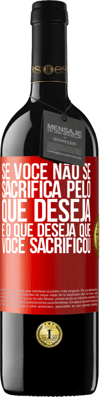 39,95 € Envio grátis | Vinho tinto Edição RED MBE Reserva Se você não se sacrifica pelo que deseja, é o que deseja que você sacrificou Etiqueta Vermelha. Etiqueta personalizável Reserva 12 Meses Colheita 2015 Tempranillo