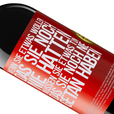 Einzigartige und Persönliche Ausdrücke. «Wenn du etwas willst, das du noch nie hattest, musst du etwas tun, das du noch nie getan hast» RED Ausgabe MBE Reserve