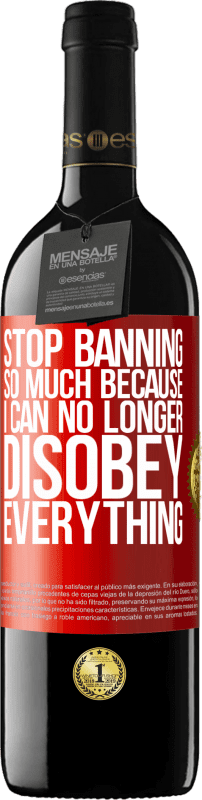 39,95 € | Red Wine RED Edition MBE Reserve Stop banning so much because I can no longer disobey everything Red Label. Customizable label Reserve 12 Months Harvest 2014 Tempranillo