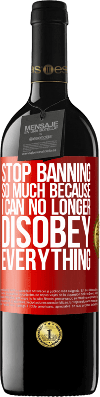 39,95 € | Red Wine RED Edition MBE Reserve Stop banning so much because I can no longer disobey everything Red Label. Customizable label Reserve 12 Months Harvest 2015 Tempranillo