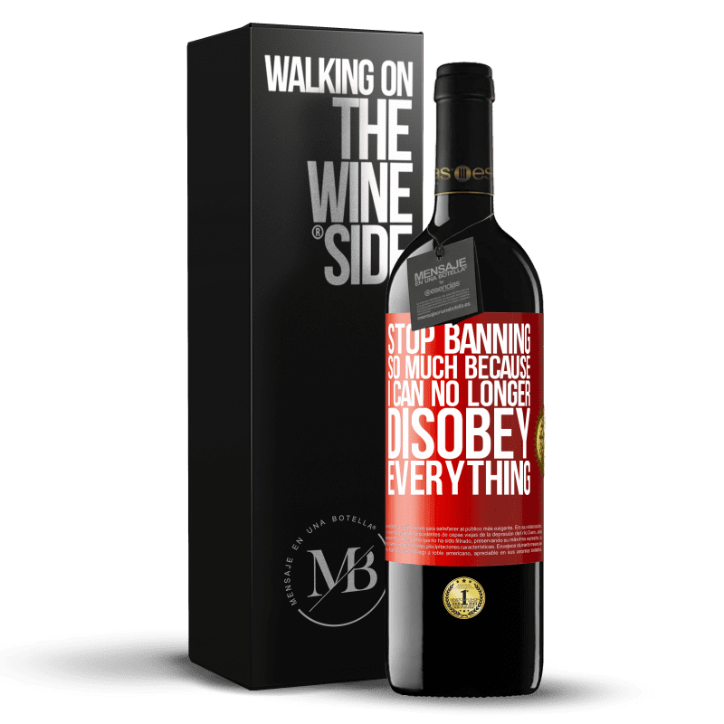 24,95 € Free Shipping | Red Wine RED Edition Crianza 6 Months Stop banning so much because I can no longer disobey everything Red Label. Customizable label Aging in oak barrels 6 Months Harvest 2019 Tempranillo