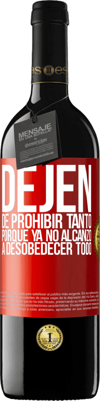 39,95 € | Vino Tinto Edición RED MBE Reserva Dejen de prohibir tanto porque ya no alcanzo a desobedecer todo Etiqueta Roja. Etiqueta personalizable Reserva 12 Meses Cosecha 2015 Tempranillo