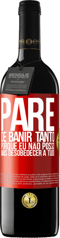 39,95 € Envio grátis | Vinho tinto Edição RED MBE Reserva Pare de banir tanto, porque eu não posso mais desobedecer a tudo Etiqueta Vermelha. Etiqueta personalizável Reserva 12 Meses Colheita 2016 Tempranillo