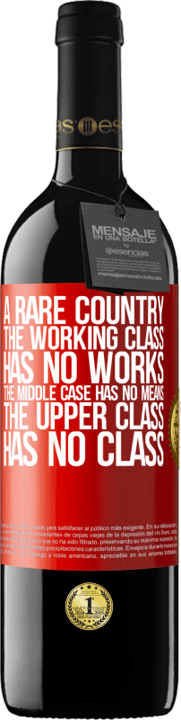 39,95 € | 红酒 RED版 MBE 预订 一个罕见的国家：工人阶级没有作品，中产阶级没有钱，上层阶级没有阶级 红色标签. 可自定义的标签 预订 12 个月 收成 2014 Tempranillo