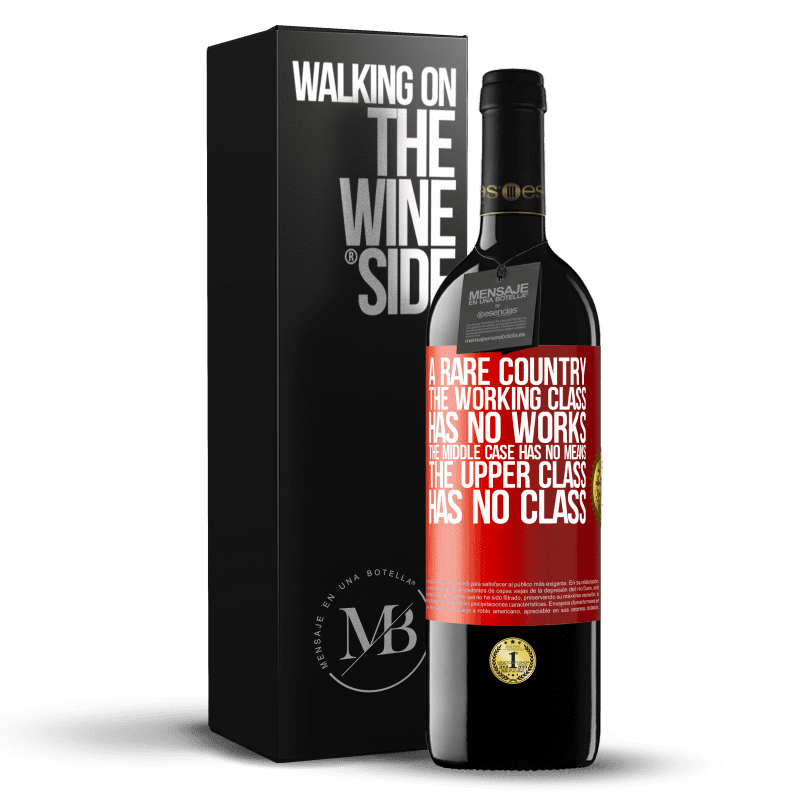 29,95 € Free Shipping | Red Wine RED Edition Crianza 6 Months A rare country: the working class has no works, the middle case has no means, the upper class has no class. A strange country Red Label. Customizable label Aging in oak barrels 6 Months Harvest 2019 Tempranillo