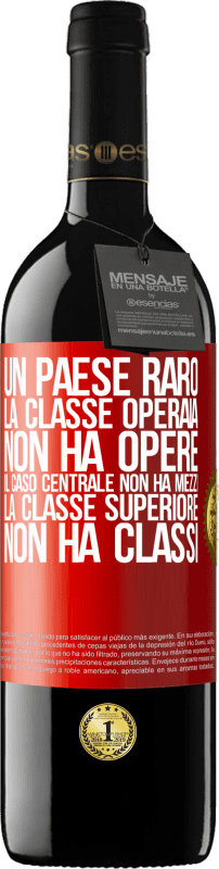 39,95 € | Vino rosso Edizione RED MBE Riserva Un paese raro: la classe operaia non ha opere, il caso centrale non ha mezzi, la classe superiore non ha classi Etichetta Rossa. Etichetta personalizzabile Riserva 12 Mesi Raccogliere 2015 Tempranillo