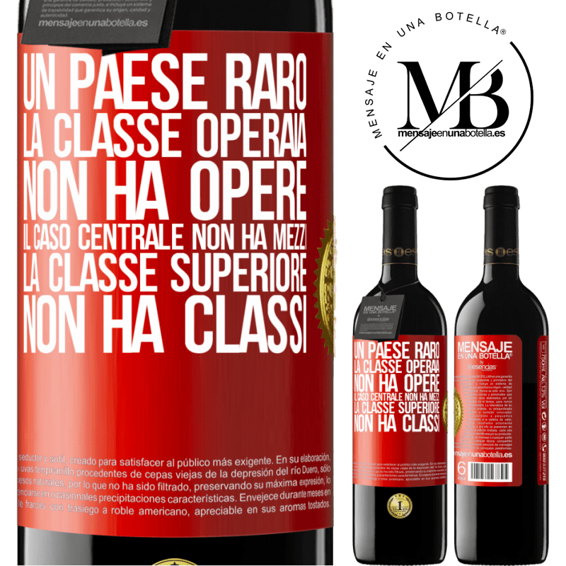 39,95 € Spedizione Gratuita | Vino rosso Edizione RED MBE Riserva Un paese raro: la classe operaia non ha opere, il caso centrale non ha mezzi, la classe superiore non ha classi Etichetta Rossa. Etichetta personalizzabile Riserva 12 Mesi Raccogliere 2016 Tempranillo