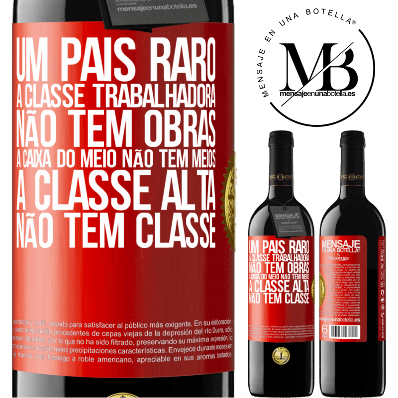 39,95 € Envio grátis | Vinho tinto Edição RED MBE Reserva Um país raro: a classe trabalhadora não tem obras, a caixa do meio não tem meios, a classe alta não tem classe Etiqueta Vermelha. Etiqueta personalizável Reserva 12 Meses Colheita 2014 Tempranillo