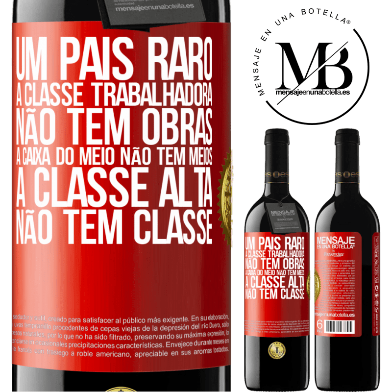 39,95 € Envio grátis | Vinho tinto Edição RED MBE Reserva Um país raro: a classe trabalhadora não tem obras, a caixa do meio não tem meios, a classe alta não tem classe Etiqueta Vermelha. Etiqueta personalizável Reserva 12 Meses Colheita 2016 Tempranillo