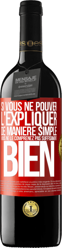 39,95 € | Vin rouge Édition RED MBE Réserve Si vous ne pouver l'expliquer de manière simple, vous ne le comprenez pas suffisament bien Étiquette Rouge. Étiquette personnalisable Réserve 12 Mois Récolte 2015 Tempranillo