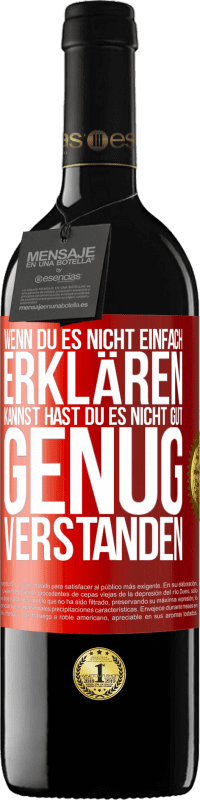39,95 € Kostenloser Versand | Rotwein RED Ausgabe MBE Reserve Wenn du es nicht einfach erklären kannst, hast du es nicht gut genug verstanden. Rote Markierung. Anpassbares Etikett Reserve 12 Monate Ernte 2016 Tempranillo