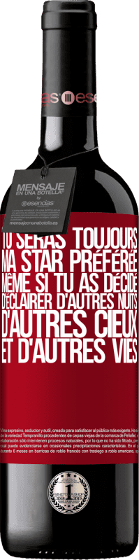 39,95 € | Vin rouge Édition RED MBE Réserve Tu seras toujours ma star préférée même si tu as décidé d'éclairer d'autres nuits, d'autres cieux et d'autres vies Étiquette Rouge. Étiquette personnalisable Réserve 12 Mois Récolte 2015 Tempranillo