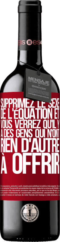 39,95 € | Vin rouge Édition RED MBE Réserve Supprimez le sexe de l'équation et vous verrez qu'il y a des gens qui n'ont rien d'autre à offrir Étiquette Rouge. Étiquette personnalisable Réserve 12 Mois Récolte 2015 Tempranillo