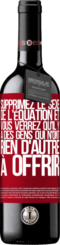 39,95 € | Vin rouge Édition RED MBE Réserve Supprimez le sexe de l'équation et vous verrez qu'il y a des gens qui n'ont rien d'autre à offrir Étiquette Rouge. Étiquette personnalisable Réserve 12 Mois Récolte 2016 Tempranillo