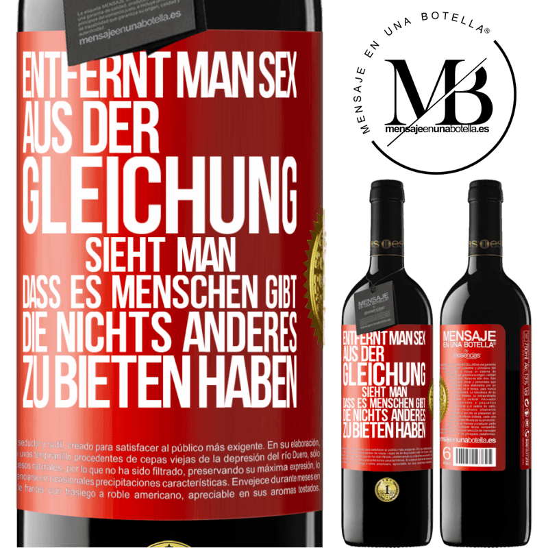 39,95 € Kostenloser Versand | Rotwein RED Ausgabe MBE Reserve Entfernt man Sex aus der Gleichung, sieht man, dass es Menschen gibt, die nichts anderes zu bieten haben Rote Markierung. Anpassbares Etikett Reserve 12 Monate Ernte 2014 Tempranillo