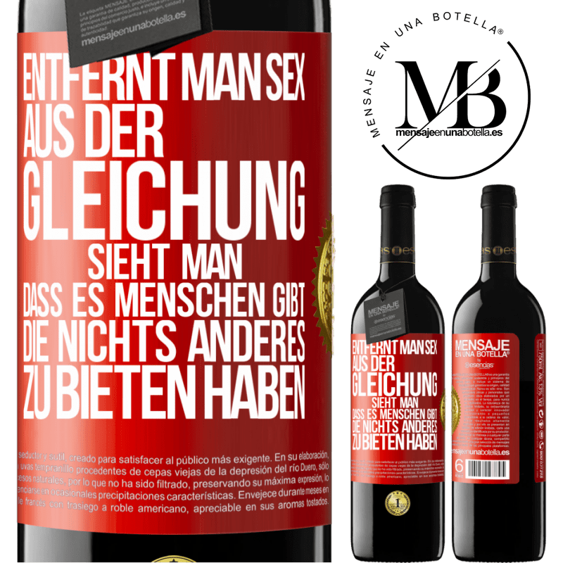 39,95 € Kostenloser Versand | Rotwein RED Ausgabe MBE Reserve Entfernt man Sex aus der Gleichung, sieht man, dass es Menschen gibt, die nichts anderes zu bieten haben Rote Markierung. Anpassbares Etikett Reserve 12 Monate Ernte 2016 Tempranillo