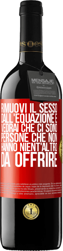 39,95 € | Vino rosso Edizione RED MBE Riserva Rimuovi il sesso dall'equazione e vedrai che ci sono persone che non hanno nient'altro da offrire Etichetta Rossa. Etichetta personalizzabile Riserva 12 Mesi Raccogliere 2015 Tempranillo