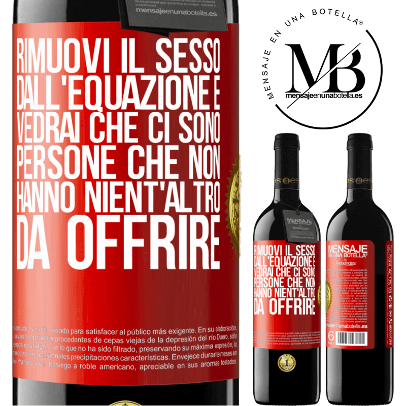 39,95 € Spedizione Gratuita | Vino rosso Edizione RED MBE Riserva Rimuovi il sesso dall'equazione e vedrai che ci sono persone che non hanno nient'altro da offrire Etichetta Rossa. Etichetta personalizzabile Riserva 12 Mesi Raccogliere 2014 Tempranillo