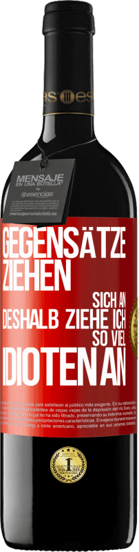 39,95 € | Rotwein RED Ausgabe MBE Reserve Gegensätze ziehen sich an. Deshalb ziehe ich so viel Idioten an Rote Markierung. Anpassbares Etikett Reserve 12 Monate Ernte 2015 Tempranillo