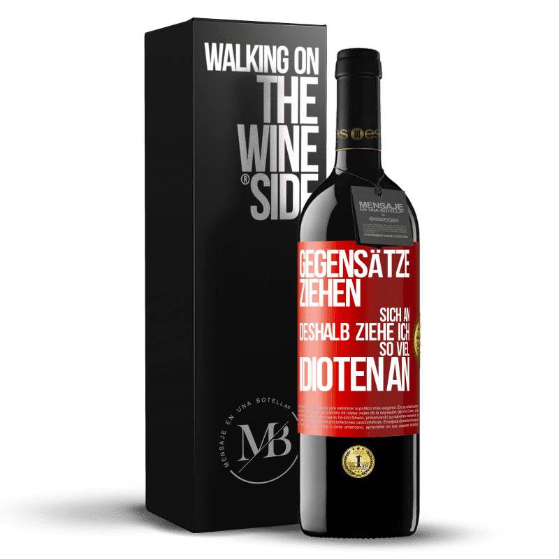 39,95 € Kostenloser Versand | Rotwein RED Ausgabe MBE Reserve Gegensätze ziehen sich an. Deshalb ziehe ich so viel Idioten an Rote Markierung. Anpassbares Etikett Reserve 12 Monate Ernte 2015 Tempranillo