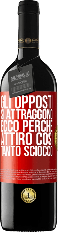 39,95 € | Vino rosso Edizione RED MBE Riserva Gli opposti si attraggono. Ecco perché attiro così tanto sciocco Etichetta Rossa. Etichetta personalizzabile Riserva 12 Mesi Raccogliere 2015 Tempranillo