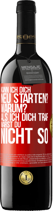 39,95 € | Rotwein RED Ausgabe MBE Reserve Kann ich dich neu starten? Warum? Als ich dich traf, warst du nicht so Rote Markierung. Anpassbares Etikett Reserve 12 Monate Ernte 2015 Tempranillo