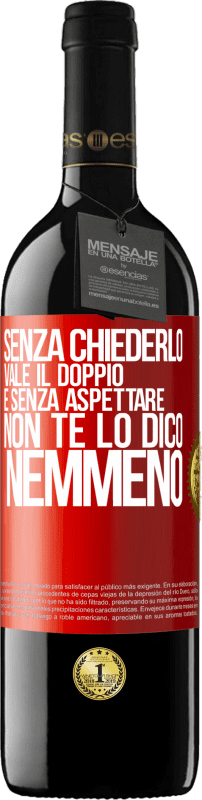 39,95 € | Vino rosso Edizione RED MBE Riserva Senza chiederlo vale il doppio. E senza aspettare, non te lo dico nemmeno Etichetta Rossa. Etichetta personalizzabile Riserva 12 Mesi Raccogliere 2015 Tempranillo