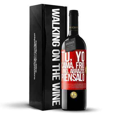 «Tú, yo, cama, frío, vino, abrazos. Piénsalo» Edición RED MBE Reserva