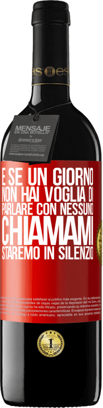 39,95 € | Vino rosso Edizione RED MBE Riserva E se un giorno non hai voglia di parlare con nessuno, chiamami, staremo in silenzio Etichetta Rossa. Etichetta personalizzabile Riserva 12 Mesi Raccogliere 2014 Tempranillo