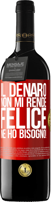 Spedizione Gratuita | Vino rosso Edizione RED MBE Riserva Il denaro non mi rende felice. Ne ho bisogno! Etichetta Rossa. Etichetta personalizzabile Riserva 12 Mesi Raccogliere 2014 Tempranillo