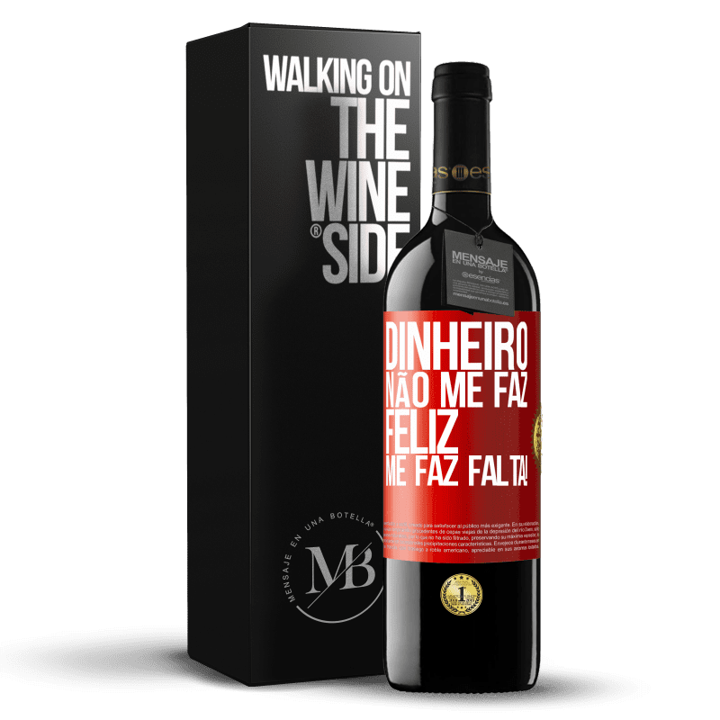 39,95 € Envio grátis | Vinho tinto Edição RED MBE Reserva Dinheiro não me faz feliz. Me faz falta! Etiqueta Vermelha. Etiqueta personalizável Reserva 12 Meses Colheita 2015 Tempranillo