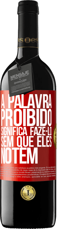 39,95 € | Vinho tinto Edição RED MBE Reserva A palavra PROIBIDO significa fazê-lo sem que eles notem Etiqueta Vermelha. Etiqueta personalizável Reserva 12 Meses Colheita 2015 Tempranillo