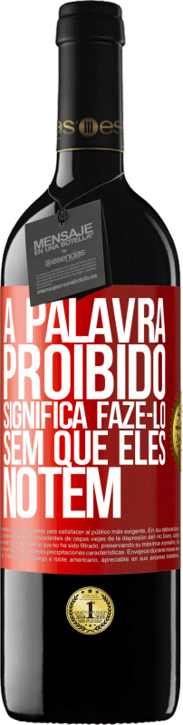 39,95 € | Vinho tinto Edição RED MBE Reserva A palavra PROIBIDO significa fazê-lo sem que eles notem Etiqueta Vermelha. Etiqueta personalizável Reserva 12 Meses Colheita 2016 Tempranillo