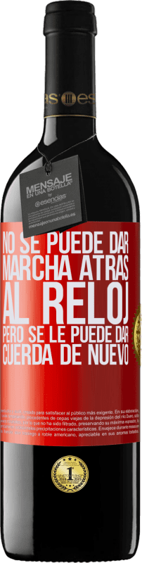 «No se puede dar marcha atrás al reloj, pero se le puede dar cuerda de nuevo» Edición RED MBE Reserva