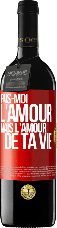 39,95 € | Vin rouge Édition RED MBE Réserve Fais-moi l'amour mais l'amour de ta vie Étiquette Rouge. Étiquette personnalisable Réserve 12 Mois Récolte 2015 Tempranillo