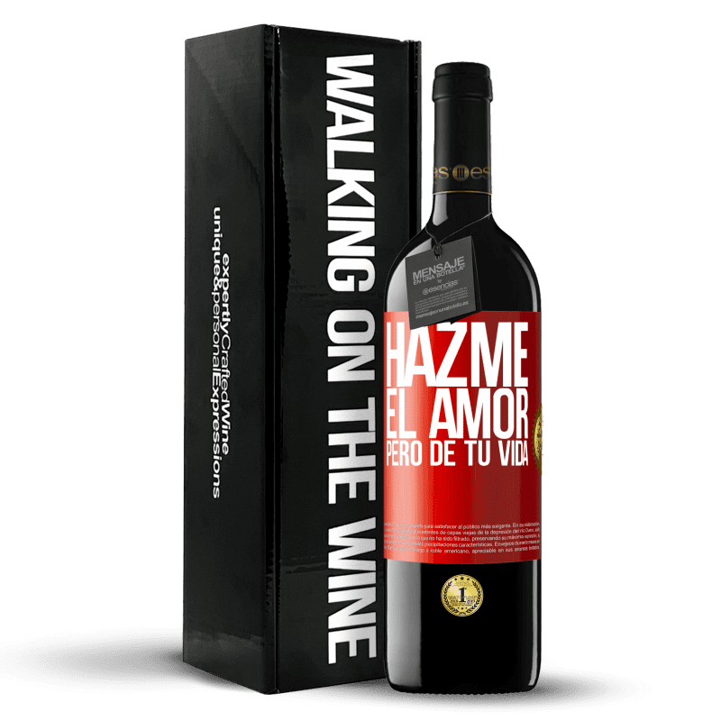 39,95 € Envío gratis | Vino Tinto Edición RED MBE Reserva Hazme el amor, pero de tu vida Etiqueta Roja. Etiqueta personalizable Reserva 12 Meses Cosecha 2015 Tempranillo