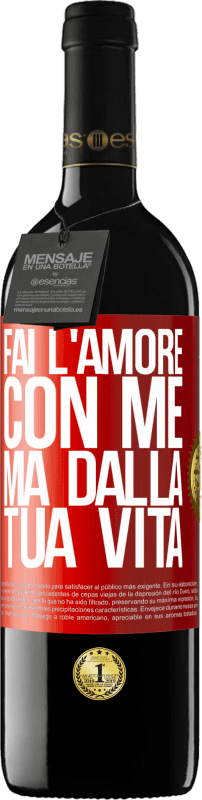 «Fai l'amore con me, ma dalla tua vita» Edizione RED MBE Riserva