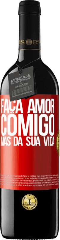 39,95 € | Vinho tinto Edição RED MBE Reserva Faça amor comigo, mas da sua vida Etiqueta Vermelha. Etiqueta personalizável Reserva 12 Meses Colheita 2015 Tempranillo