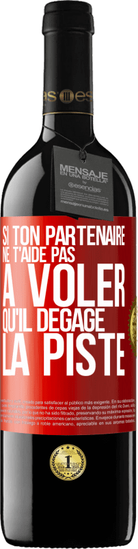 39,95 € | Vin rouge Édition RED MBE Réserve Si ton partenaire ne t'aide pas à voler qu'il dégage la piste Étiquette Rouge. Étiquette personnalisable Réserve 12 Mois Récolte 2015 Tempranillo