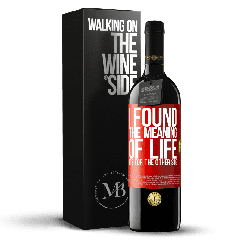 29,95 € Free Shipping | Red Wine RED Edition Crianza 6 Months I found the meaning of life. It's for the other side Red Label. Customizable label Aging in oak barrels 6 Months Harvest 2019 Tempranillo