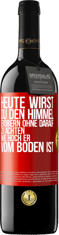 39,95 € | Rotwein RED Ausgabe MBE Reserve Heute wirst du den Himmel erobern, ohne darauf zu achten, wie hoch er vom Boden ist Rote Markierung. Anpassbares Etikett Reserve 12 Monate Ernte 2015 Tempranillo