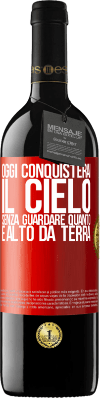 39,95 € | Vino rosso Edizione RED MBE Riserva Oggi conquisterai il cielo, senza guardare quanto è alto da terra Etichetta Rossa. Etichetta personalizzabile Riserva 12 Mesi Raccogliere 2015 Tempranillo