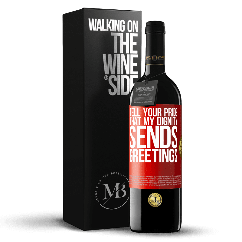 39,95 € Free Shipping | Red Wine RED Edition MBE Reserve Tell your pride that my dignity sends greetings Red Label. Customizable label Reserve 12 Months Harvest 2015 Tempranillo