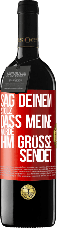 39,95 € | Rotwein RED Ausgabe MBE Reserve Sag deinem Stolz, dass meine Würde ihm Grüße sendet Rote Markierung. Anpassbares Etikett Reserve 12 Monate Ernte 2015 Tempranillo