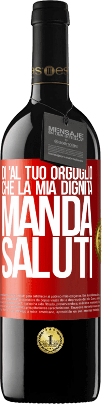 39,95 € Spedizione Gratuita | Vino rosso Edizione RED MBE Riserva Di 'al tuo orgoglio che la mia dignità manda saluti Etichetta Rossa. Etichetta personalizzabile Riserva 12 Mesi Raccogliere 2016 Tempranillo